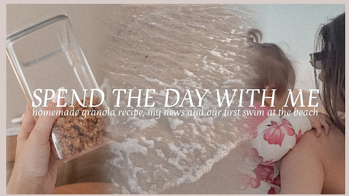 SPEND THE DAY WITH ME | σπιτική γκρανολα και το πρώτο μας μπάνιο