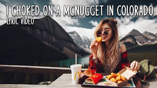 I Choked on a McNugget in Colorado - Lyric Video