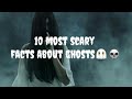 10 most scary facts about ghosts👻