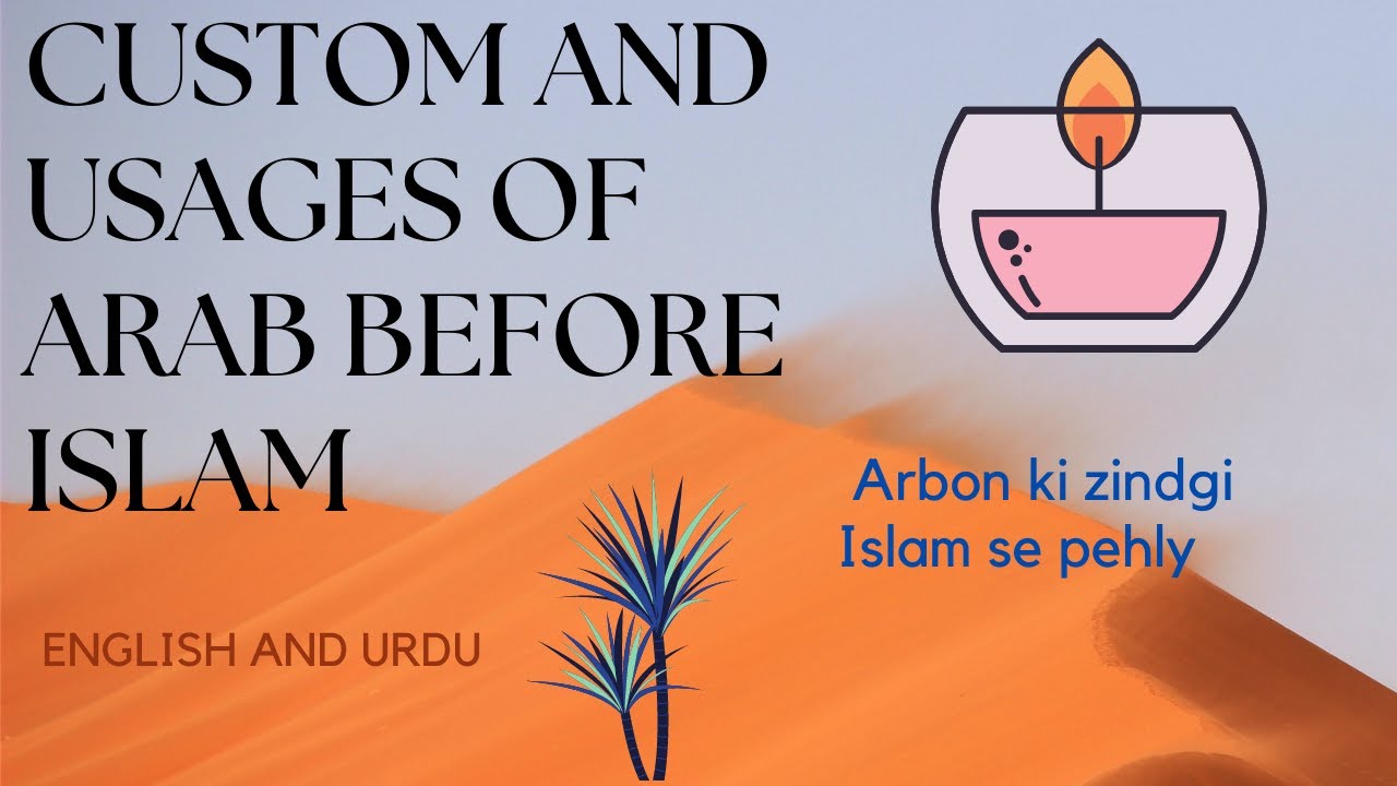 CUSTOMS AND USAGES OF ARABS BEFORE ISLAM part 1