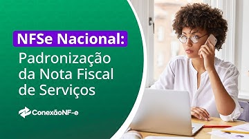 NFSe Nacional: Tudo sobre a padronização da Nota Fiscal de Serviços