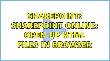 Sharepoint: SharePoint Online: Open up HTML files in browser