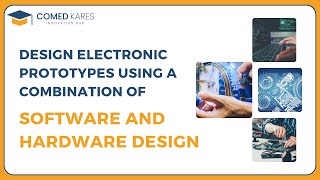 Design electronic prototypes using a combination of software and hardware design | Comedkares