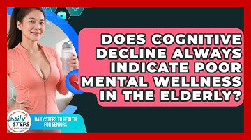 Does Cognitive Decline Always Indicate Poor Mental Wellness in the Elderly?