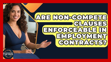 Are Non-Compete Clauses Enforceable in Employment Contracts? | Business Law Pros News