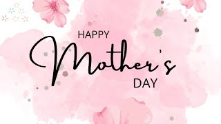 HAPPY MOTHERS DAY!