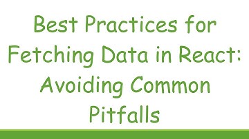 Best Practices for Fetching Data in React: Avoiding Common Pitfalls