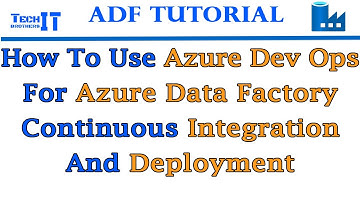 How to use Azure Dev Ops for Azure Data Factory Continuous Integration and Deployment in ADF 2021