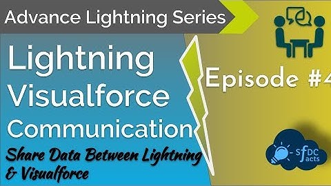 Advance Lightning Series - Episode 4 - Visualforce Lightning Communication