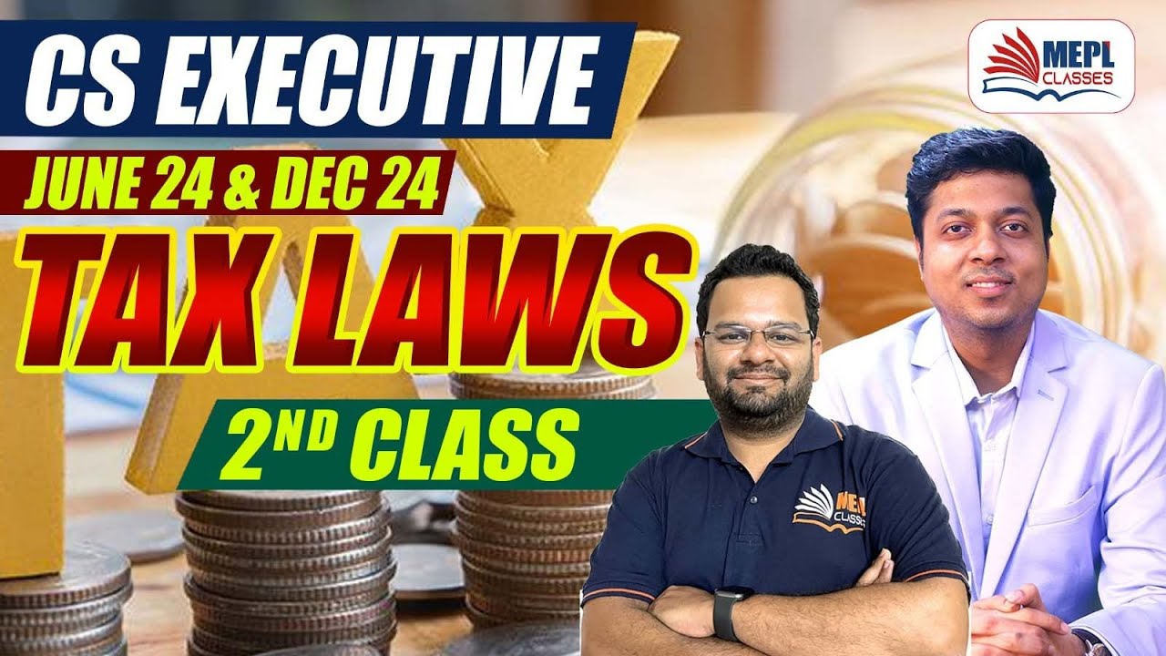 CS Executive June 24 & Dec 24 | Tax Laws - 2nd Class | MEPL Classes ...