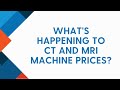 Whats happening to ct and mri machine prices in 2023