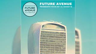 Famous Future Avenue | Progressive House Set | 2020 Mixed By Johnny M Wealth