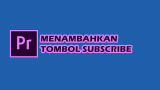 Cara membuat tombol subscribe di video Youtube Menggunakan Adobe Premiere Pro