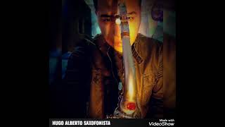 Video thumbnail of "Hugo Alberto Saxofonista - Desde que llegaste"