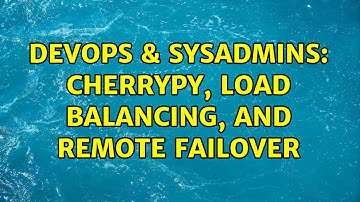 DevOps & SysAdmins: CherryPy, Load Balancing, and Remote Failover (4 Solutions!!)