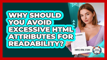 Why Should You Avoid Excessive HTML Attributes For Readability? - Simple HTML Studio