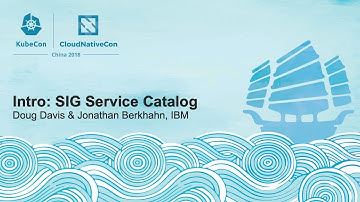 Intro: SIG Service Catalog - Doug Davis & Jonathan Berkhahn, IBM
