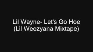 Lil Wayne- Let&#39;s Go Hoe(Lil Weezyana Mixtape)