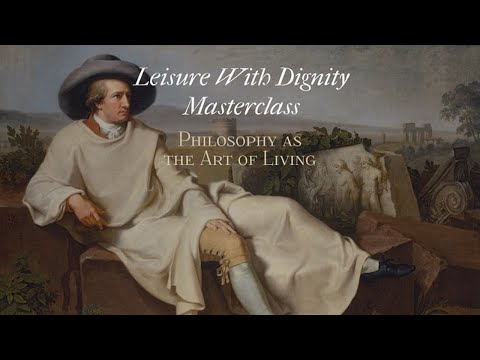 Leisure with Dignity - Philosophy as the Art of Living Masterclass