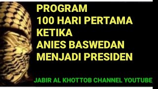 PROGRAM 100 HARI PERTAMA KETIKA ANIES BASWEDAN MENJADI PRESIDEN....