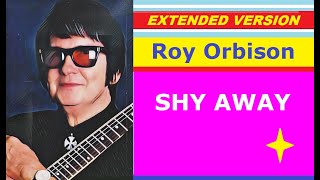 Roy Orbison - SHY AWAY (extended version)