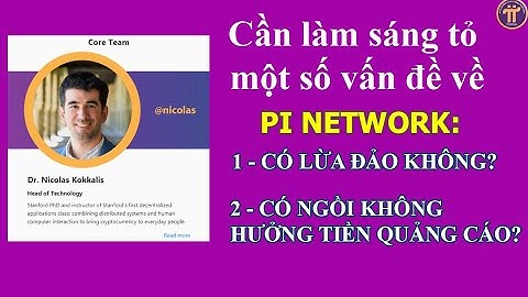 Pi Network có lừa đảo không? Đội ngũ PCT có ngồi không hưởng tiền quảng cáo như các chuyên gia nói?