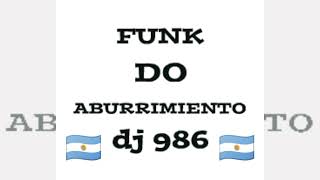 FUNK DO ABURRIMIENTO | DJ 986 | unargentinomas