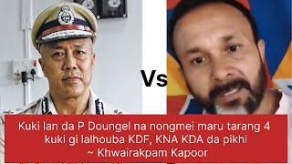 DGP P Doungelna kuki landa Kuki lalhoubada fongna nongmei maru tarang 4 yenkhi🔥 ~ Khwairakpam Kapoor