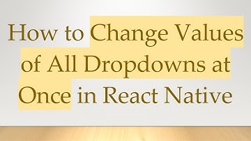 How to Change Values of All Dropdowns at Once in React Native