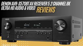 Denon AVR S570BT AV Receiver Review 5.2 Channel 8K Ultra HD Home Theater System
