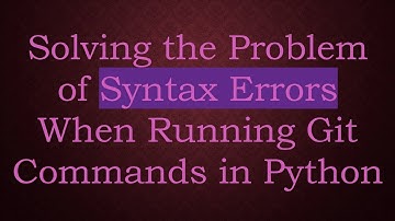Solving the Problem of Syntax Errors When Running Git Commands in Python
