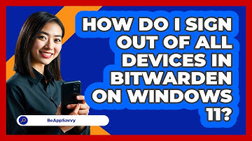 How do I sign out of all devices in Bitwarden on Windows 11? - Be App Savvy