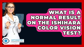 What Is A Normal Result On The Ishihara Color Vision Test? - Optometry Knowledge Base