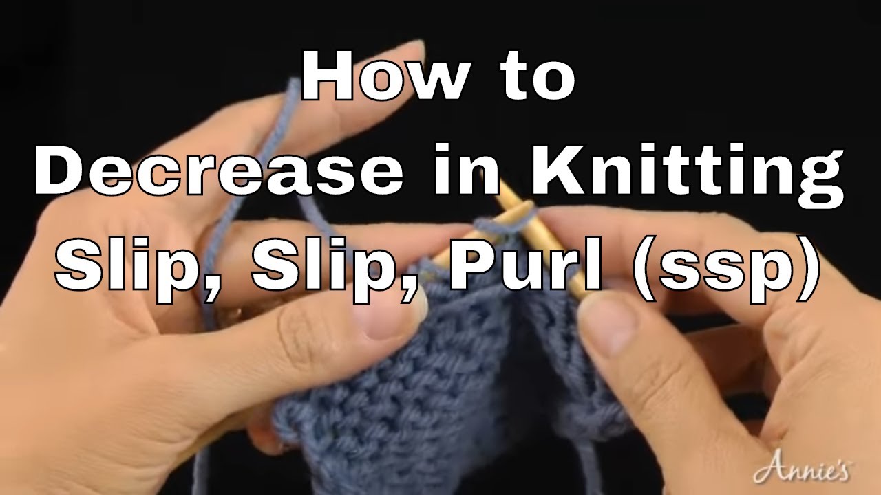 How to Decrease in Knitting Slip, Slip, Purl An Annie’s Tutorial