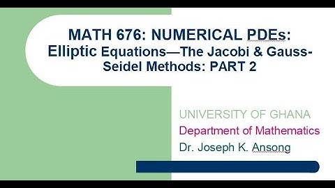 Math676 LEC22 Elliptic PDES: The Jacobi and Gauss-Seidel Methods