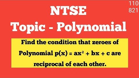 Find the condition that zeroes of Polynomial p(x) = ax² + bx + c are reciprocal of each other.