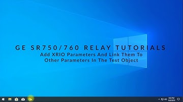 Part 4: GE SR750 Relay - Add XRIO Blocks and Parameters In The Test Object And Link Them