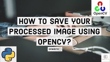 How to save your processed/edited image using OpenCV and python? | OpenCV #5