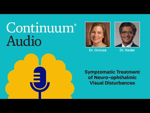 Neuro‑Ophthalmic Visual Disturbances: Symptomatic Treatment with Dr. Sachin Kedar | Continuum Audio