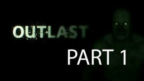 Outlast - Gameplay Walkthrough Part 1 [No Commentary]