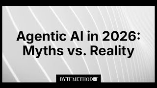 Agentic AI in 2026 - Myths v.s. Reality