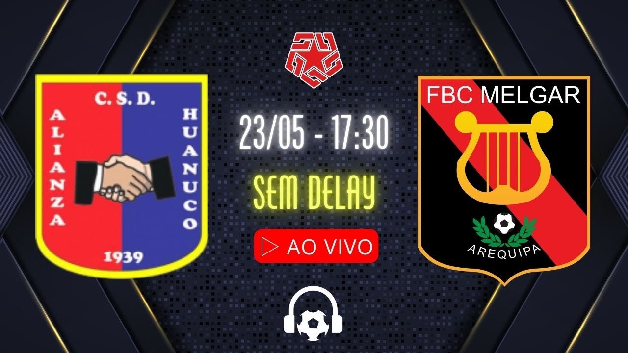 AO VIVO: ALIANZA HUÁNUCO x MELGAR - 23/05 SEM DELAY COM FABÃO ...