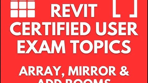 REVIT CERTIFIED USER EXAM PREP: ARRAY, MIRROR AND ADD ROOMS