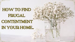 HOW TO FIND FRUGAL CONTENTMENT IN YOUR HOME! FRUGAL OLD FASHIONED SIMPLE LIVING!