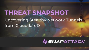 Uncovering Stealthy Network Tunnels from CloudflareD | Threat SnapShot
