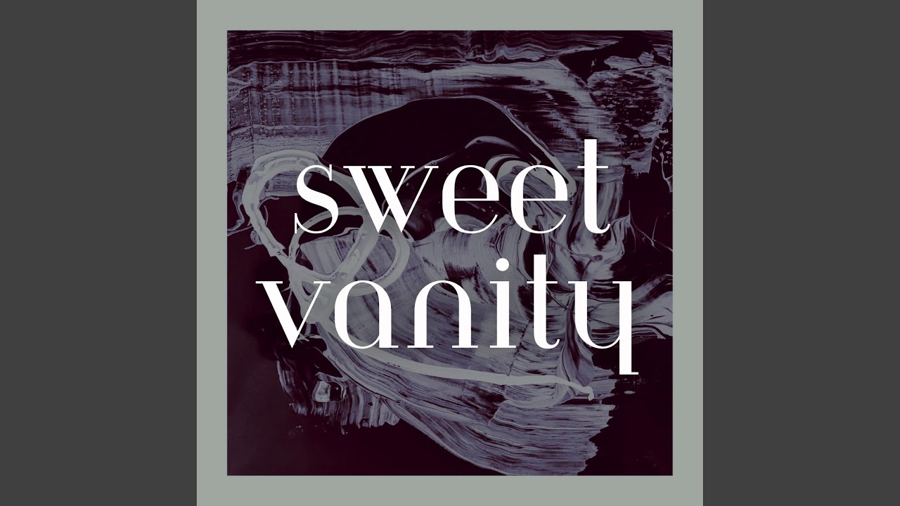 Watch SWEET VANITY on YouTube Watch SWEET VANITY on YouTube