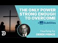 The Only Power Strong Enough To Overcome Evil | Derek Prince