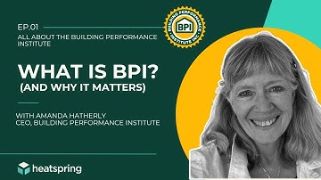 What is the Building Performance Institute (BPI)? ...And Why It Matters