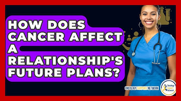 How Does Cancer Affect A Relationship