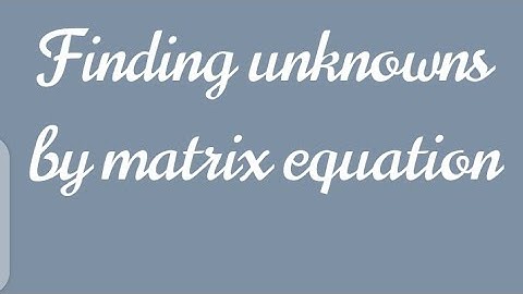 Finding Unknown Values a ,b , c and d By Matrix Equation / Maths For All Grades/ Class 9 , Matrices.